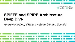 SPIFFE and SPIRE: Architecture Deep Dive - Andrew Harding, VMware + Evan Gilman, Scytale