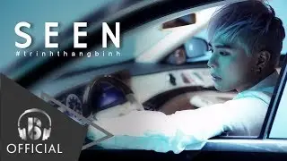 SEEN | Trịnh Thăng Bình | MV Official