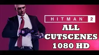 Hitman 2 (2018) - All Cutscenes - Full Game Movie (1080 HD)