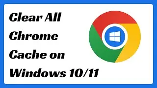 Google Chrome: How to Clear All Cache in Windows 10/11 (2024)