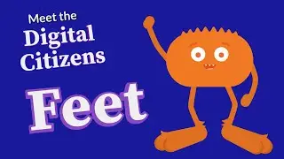 Meet the Digital Citizens: Feet