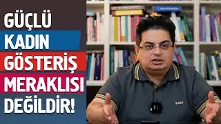 Güçlü Kadın Gösteriş Odaklı Değildir - Güçlü Kadın Serisi