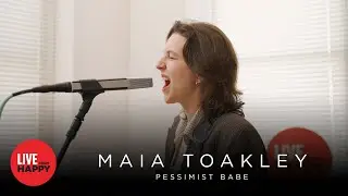 Maia Toakley - Pessimist Babe (Live From Happy)