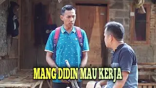 MANG DIDIN MAU KERJA