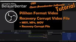 OBS Studio Pilihan Format File Rekaman mkv atau mp4, Cara Memulihkan Video Yang Corrupt. Indonesia