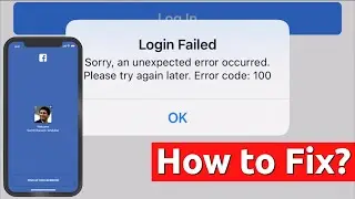 Facebook LOGIN FAILED Error Code 100 in iPhone | How to Fix?