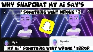 Why snapchat my ai say's something went wrong | snapchat my ai something went wrong error | my ai