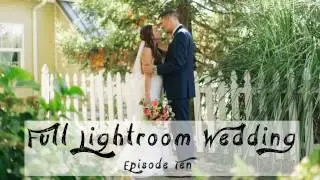 EDITING FULL WEDDING IN LIGHTROOM 6 // EP10