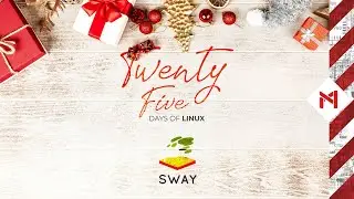 The Sway Window Manger // 25 Days of Linux