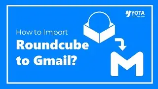 How to Import Roundcube to Gmail Directly | 5 Step Solution