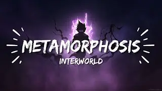 METAMORPHOSIS (INTERWORLD) {LRICS}