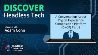 DHTp E25: A Conversation about Digital Experience Composition Platform (DXCP) Part 2 with Adam Conn