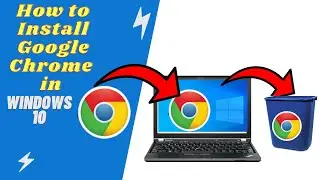 How to Install and Uninstall Google Chrome in Window 10