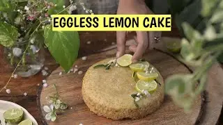 EGGLESS LEMON TEA CAKE | Moist and delicious