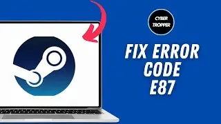 How to Fix Steam Error Code E87