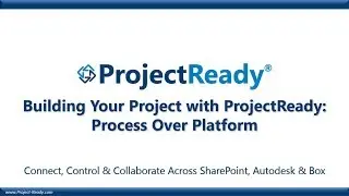 Building your Project with ProjectReady Across SharePoint, Autodesk & Box - Process Over Platform