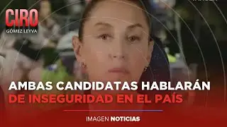 Xóchitl Gálvez y Claudia Sheinbaum abrirán sus campañas con mensajes sobre inseguridad | Ciro