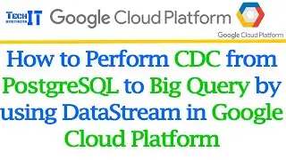 How to perform CDC from PostgreSQL to Big Query by using DataStream in Google Cloud Platform