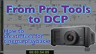 From Pro Tools to DCP: How to create files for cinema playback