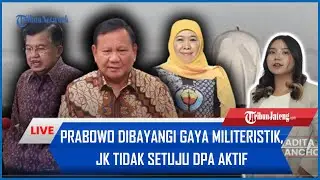 🔴Prabowo Dibayangi Gaya Militeristik, JK Tidak Setuju DPA Aktif, Balon Mata-mata Israel Hancur