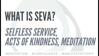 ❓What is Seva 🙋 Selfless service, Acts of kindness, Volunteer work, Helping others and Meditation