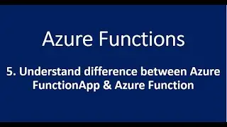 5. Understand Difference between Azure FunctionApp & Function