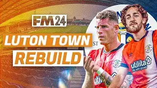 I Rebuild LUTON TOWN In FM24