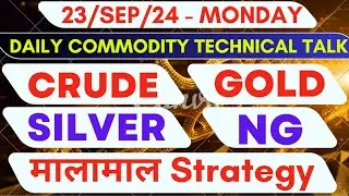 23/Sep/24 - Monday Crude, Gold, Silver, NG Daily Commodity Technical Talk Analysis Live