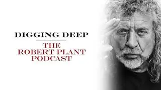 Digging Deep, The Robert Plant Podcast - Series 2 Episode 4 - Monkey