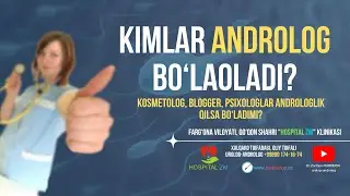 Kimlar androlog bo'laoladi? Kosmetolog va bloggerlar qisqa kurslarda o'qib androloglik qilyaptimi?