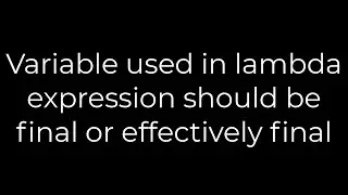 Java :Variable used in lambda expression should be final or effectively final(5solution)