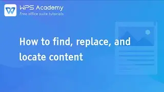 [WPS Academy] 1.1.9 Word: How to Find, Replace, and Locate Content