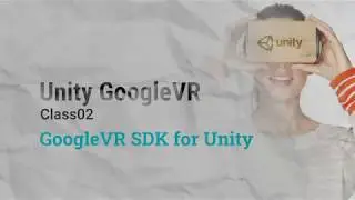 Unity VR GoogleVR Class02 - GoogleVR SDK for Unity