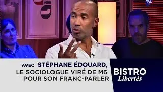 Bistro Libertés avec Stéphane Édouard, le sociologue viré de M6 pour son franc-parler