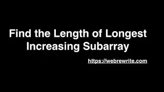 Find the Length of Longest Increasing Subarray