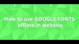 How to use google fonts offline in website
