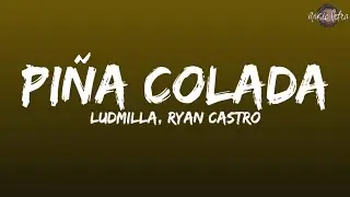 LUDMILLA, Ryan Castro - Piña Colada (Letra/Lyrics)