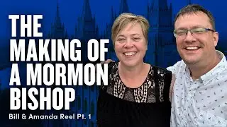 The Making of Mormon Bishop Bill Reel - Bill and Amanda Reel Pt. 1 | Ep. 1784
