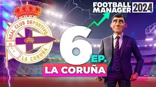 Ep. 6 | 2023/24 | Deportivo de La Coruña | FM24 | Football Manager 2024