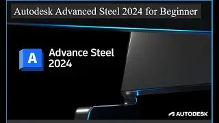 Autodesk Advanced Steel 2024 for Beginner