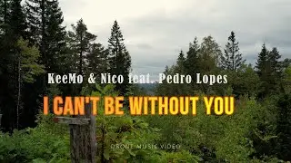 KeeMo & Nico feat. Pedro Lopes - I Can't Be Without You (Drone Music Video)