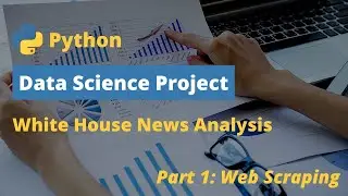 Beginner Data Science Project (White House News Analysis) Part 1: Web Scraping