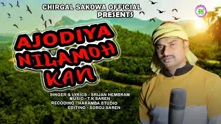 Ajodiya Nilamoh kan।New santali song 2024। Srijan Hembram