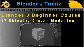 Blender to Trainz: Blender 3 Beginner Course - 17 Shipping Crate    Modelling