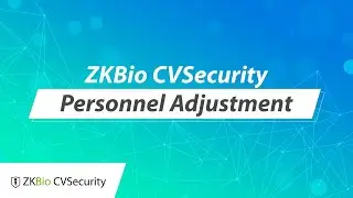 ZKBio CVSecurity Tutorial - Personnel Adjustment