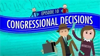 Congressional Decisions: Crash Course Government and Politics #10