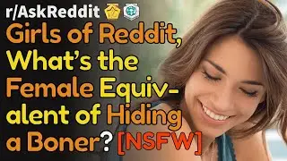 Girls, what's the female equivalent of trying to hide a boner? (r/AskReddit Top NSFW | Reddit Bites)