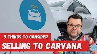 selling to carvana experience - five things to consider