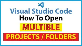 How To Open Multiple Projects / Folders In VS Code *2023*