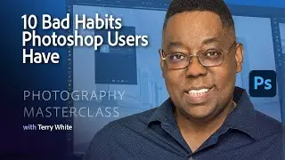 Photography Masterclass | 10 Bad Habits That Photoshop Users Have